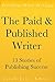 The Paid & Published Writer: 13 Stories of Publishing Success