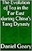 The Evolution of Tea in the Far East during China’s Tang Dynasty by Daniel Geary