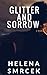 Glitter and Sorrow by Helena Smrcek