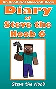 Diary of Steve the Noob 6 (An Unofficial Minecraft Book)