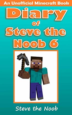 Diary of Steve the Noob 6 (An Unofficial Minecraft Book)