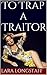 To Trap a Traitor: (Magic Gender Transformation, Male to Female, Fantasy Adventure, Romance, TF)