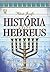 História dos Hebreus: De Abraão a queda de Jerusalém (Portuguese Edition)