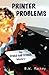 Printer Problems (Sticks and Stones Mystery)
