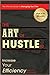 The Art of Hustle: Increase Your Efficiency: The Ultimate Guide to Managing Your Time, increasing your productivity, and becoming more efficient