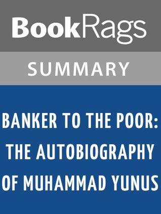 Banker to the poor: the autobiography of Muhammad Yunus, founder of Grameen Bank