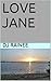 LOVE JANE by D.J. Rainee