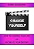 Change Yourself: How to Control Your Life and Recreate Your Destiny