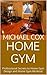 Home Gym: Professional Secrets to Home Gym Design and Home Gym Workout
