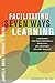 Facilitating Seven Ways of Learning: A Resource for More Purposeful, Effective, and Enjoyable College Teaching