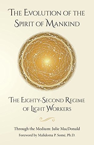 The Evolution of the Spirit of Mankind: The Eighty-Second Regime of Light Workers