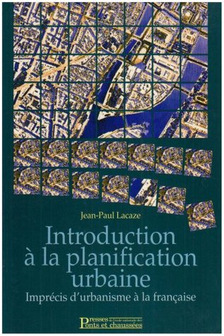 Introduction à la planification urbaine: Imprécis d'urbanisme à la française
