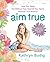 Aim True by Kathryn  Budig