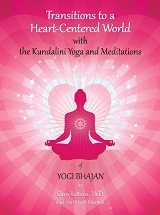 Transitions to a Heart-Centered World: with the Kundalini Yoga and Meditations of Yogi Bhajan (Kindle Edition)