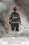 Fire Within: A Memoir of a Firefighter's Will to Live Fire Within: A Memoir of a Firefighter's Will to Live