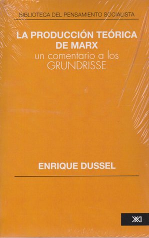 La producción teórica de Marx: Un comentario a los Grundrisse