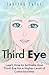 Third Eye: Learn How to Activate Your Third Eye for a Higher Level of Consciousness