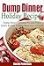 Dump Dinner Holiday Recipes: Dump Dinner Christmas Recipes for a Quick & Easy Meal Start to Finish