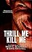 Thrill Me Kill Me