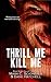 Thrill Me Kill Me