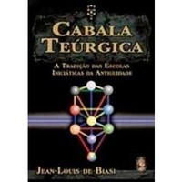 Cabala Teúrgica: A Tradição das Escolas Iniciáticas da Antiguidade