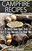 Campfire Recipes: 25 Dutch Oven Cast Iron Nutritious Recipes For Real Men.: (Survival Gear, Survivalist, Survival Tips, Preppers Survival Guide, Home Defense) ... hunting, fishing, prepping and foraging)