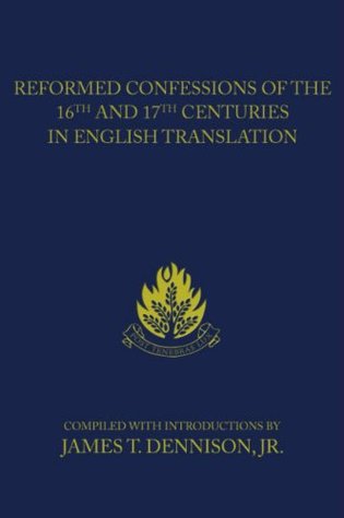 Reformed Confessions of the 16th and 17th Centuries in English Translation: (1523-1693)