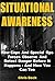 Situational Awareness: How Cops And Special Ops Forces Observe And Detect Danger Before It Happens - And How You Can Too