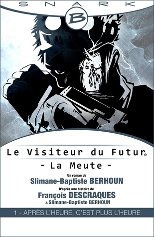 Après l'Heure, c'est plus l'Heure (Le visiteur du futur - La Meute #1)