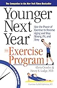 Younger Next Year: The Exercise Program: Use the Power of Exercise to Reverse Aging and Stay Strong, Fit, and Sexy