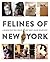 Felines of New York: A Glimpse Into the Lives of New York's Feline Inhabitants