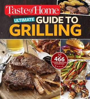Taste of Home Ultimate Guide to Grilling: 466 flame-broiled favorites (Taste of Home Summer)