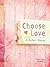 Choose Love: A Mother's Ble...