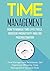 Time Management: How to Manage Time Effectively, Increase Productivity and End Procrastination ( Time Manage Techniques, Get Organized, Efficiency, Time Management Tips and Skills )