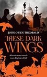 These Dark Wings by John Owen Theobald