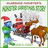 Clarence Monster's Monster Christmas Story by John E. Dorey