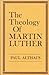The Theology of Martin Luther by Paul Althaus