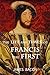The Life and Times of Francis the First, King of France by James Bacon