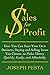 Sales for Profit: How You Can Start Your Own Business, Buying and Selling Items You Choose, to Make Money Quickly, Easily, and Affordably