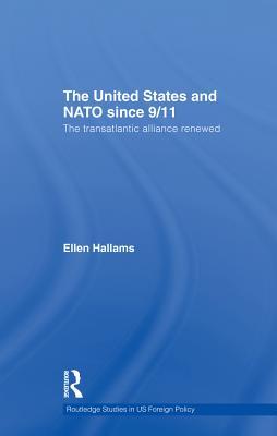 The United States and NATO Since 9/11: The Transatlantic Alliance Renewed