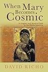 When Mary Becomes Cosmic by David Richo