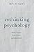 Rethinking Psychology: Good Science, Bad Science, Pseudoscience