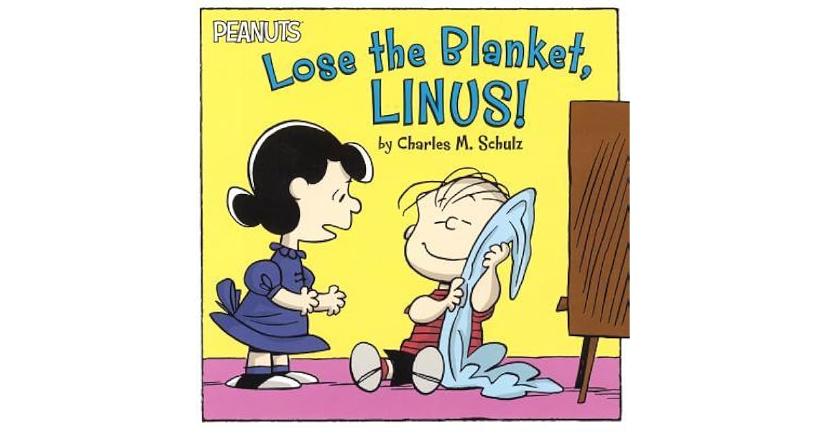 Lose the Blanket, Linus! by Charles M. Schulz