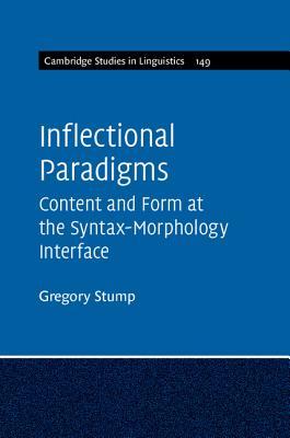 Inflectional Paradigms: Content and Form at the Syntax-Morphology Interface (Cambridge Studies in Linguistics, Series Number 149)