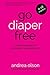 Go Diaper Free: A Simplified Handbook for Elimination Communication (for babies 0-18 months)