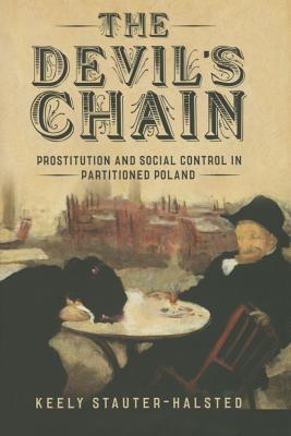 The Devil's Chain: Prostitution and Social Control in Partitioned Poland (Hardcover)