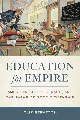 Education for Empire: American Schools, Race, and the Paths of Good Citizenship (Paperback)