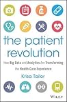 The Patient Revolution: How Big Data and Analytics Are Transforming the Health Care Experience (Wiley and SAS Business Series)