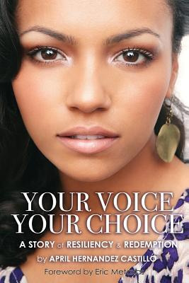 Your Voice Your Choice A Story Of Resiliency Redemption By April Hernandez Castillo