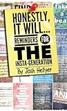 Honestly, It Will; Reminders for the Insta-Generation